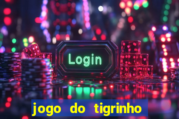 jogo do tigrinho de um real