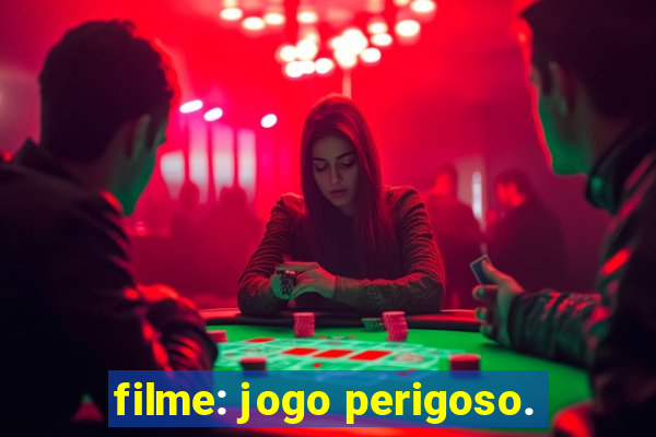 filme: jogo perigoso.