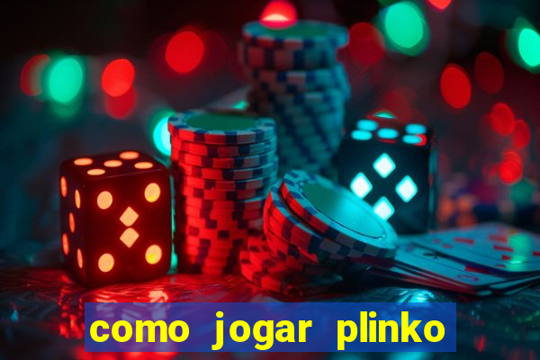 como jogar plinko esporte da sorte