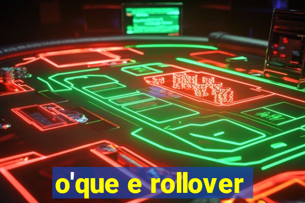 o'que e rollover