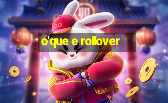 o'que e rollover