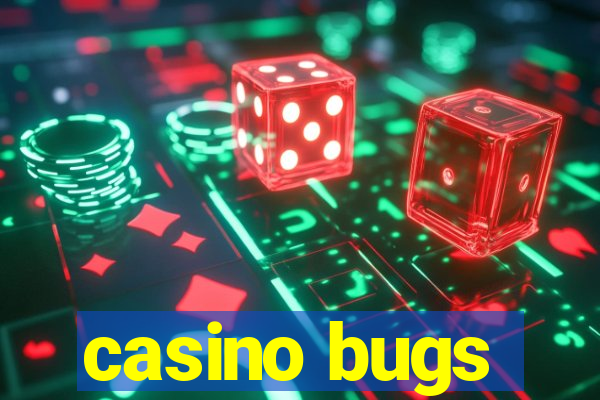 casino bugs