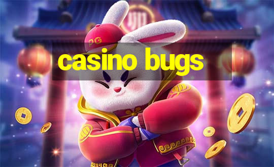 casino bugs