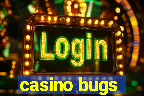 casino bugs