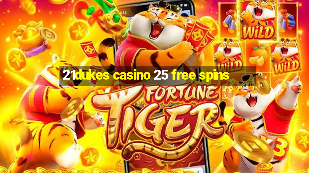 21dukes casino 25 free spins