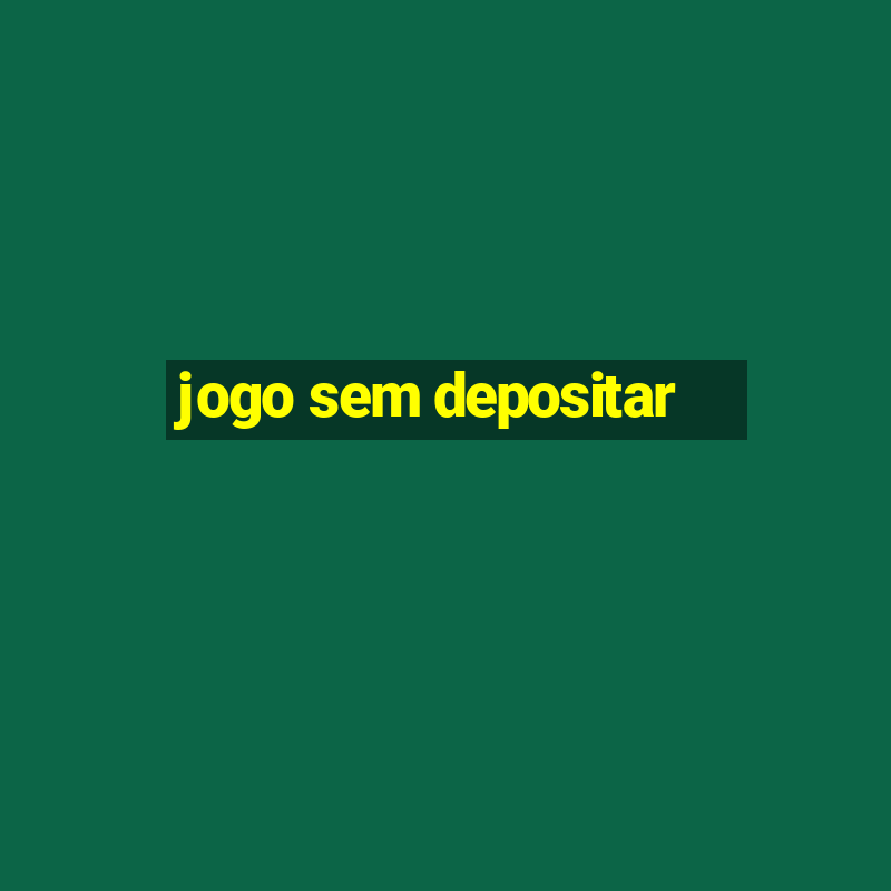 jogo sem depositar