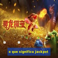 o que significa jackpot