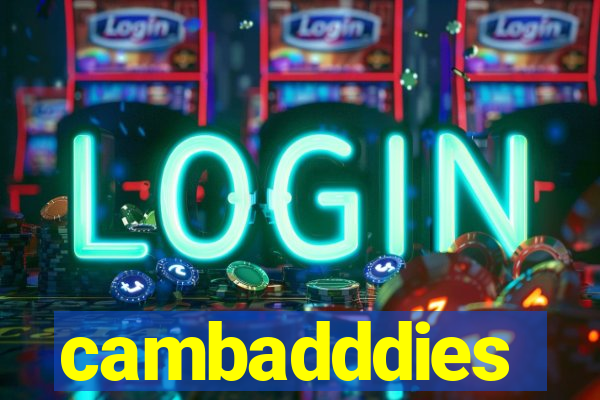 cambadddies