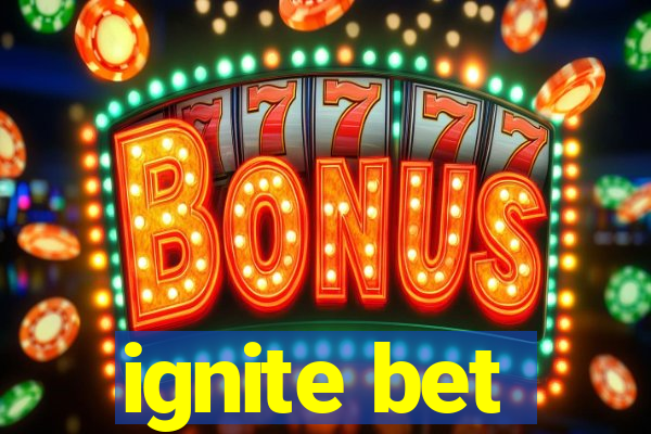 ignite bet