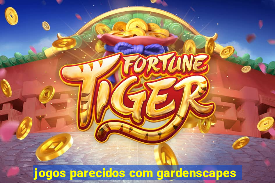 jogos parecidos com gardenscapes