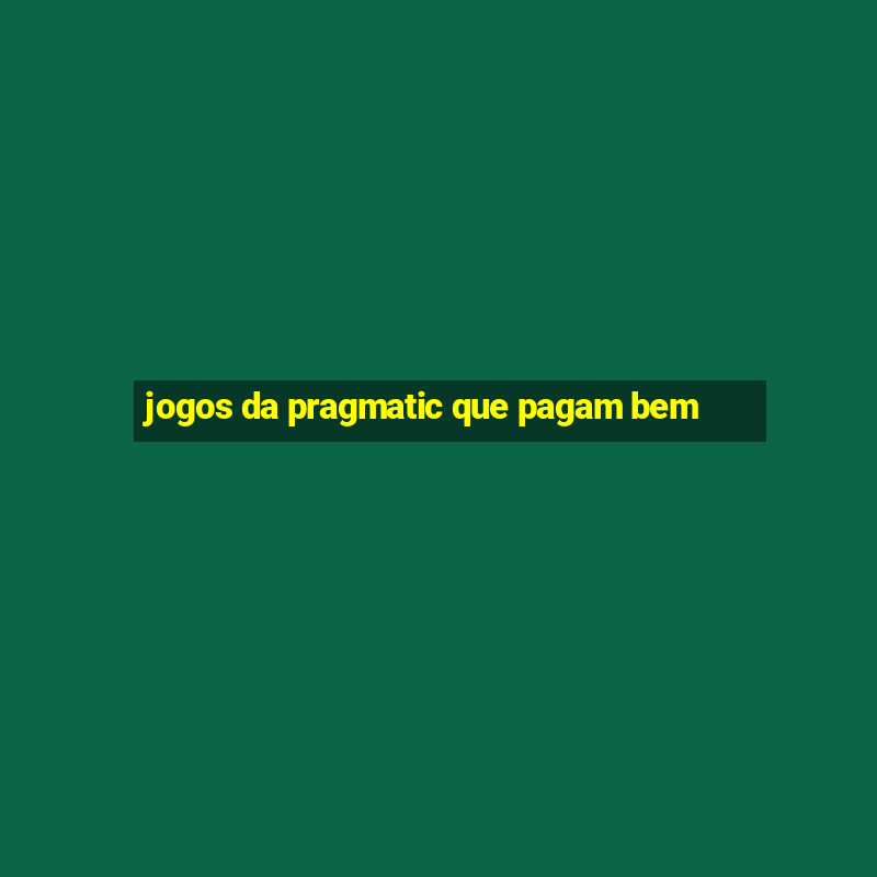 jogos da pragmatic que pagam bem