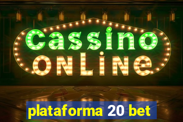 plataforma 20 bet