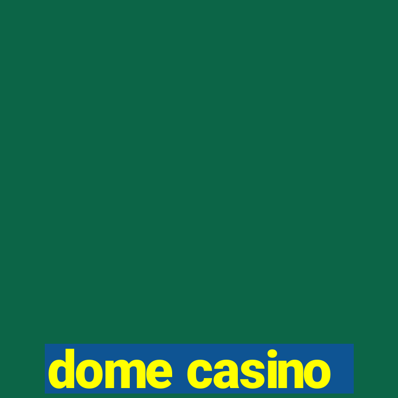 dome casino