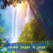 como jogar o jogo do tigre para ganhar dinheiro