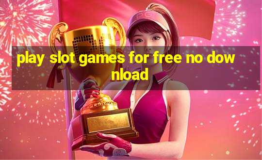 play slot games for free no download