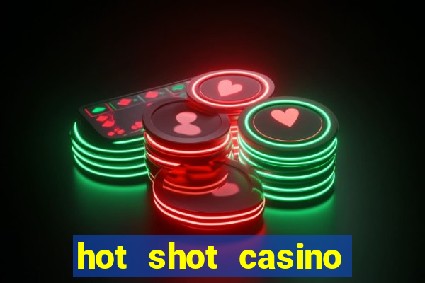 hot shot casino slot games