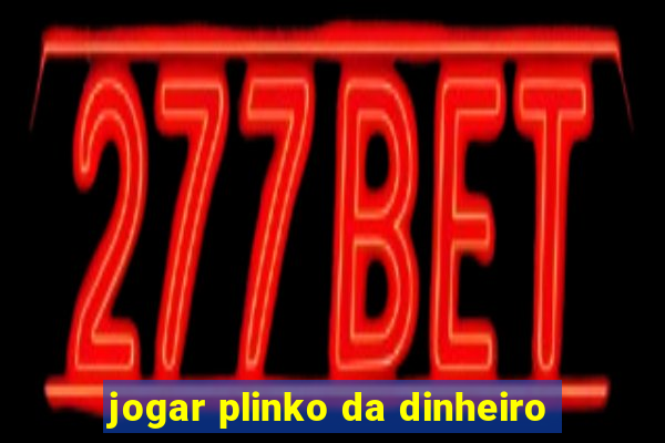 jogar plinko da dinheiro