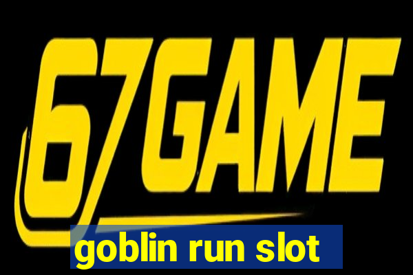 goblin run slot