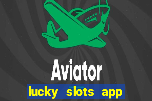 lucky slots app real money