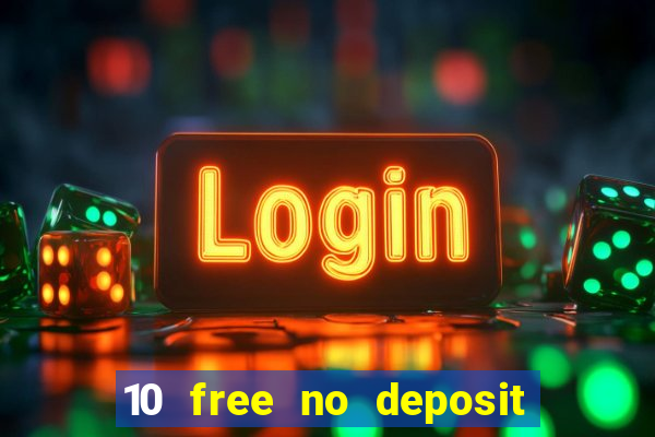 10 free no deposit casino 2022