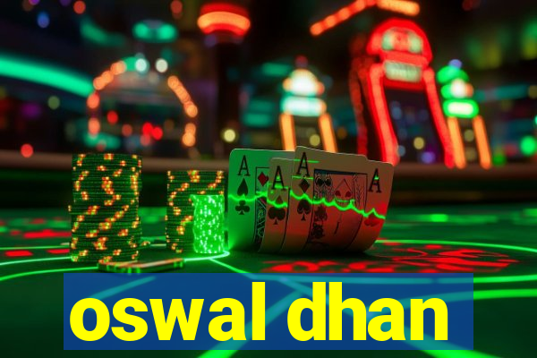 oswal dhan