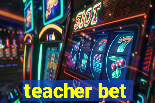 teacher bet