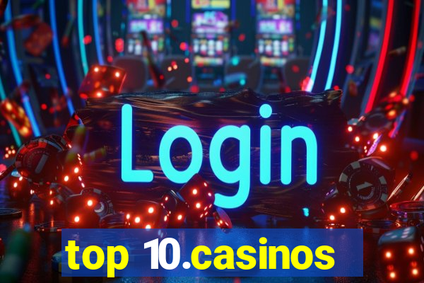 top 10.casinos