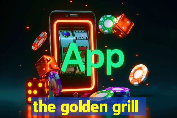 the golden grill