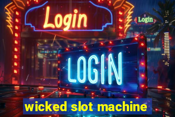 wicked slot machine