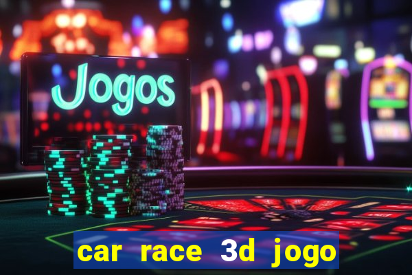 car race 3d jogo de carros