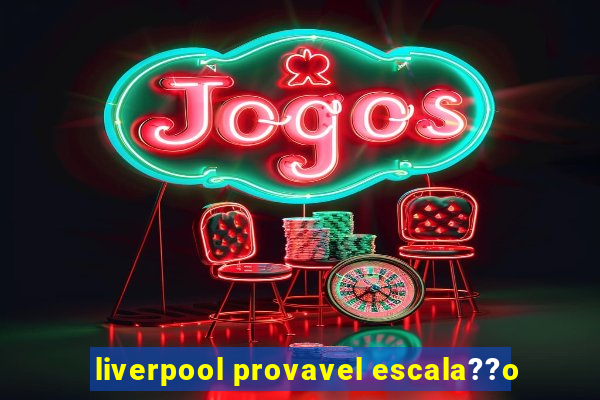 liverpool provavel escala??o