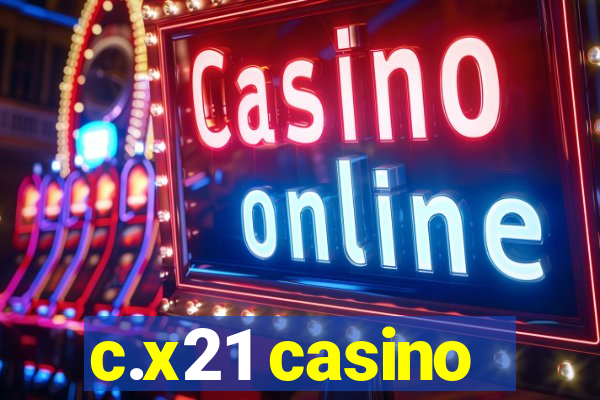 c.x21 casino