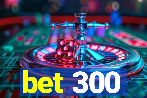 bet 300