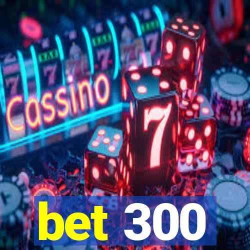 bet 300