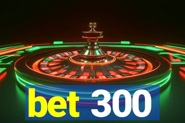 bet 300