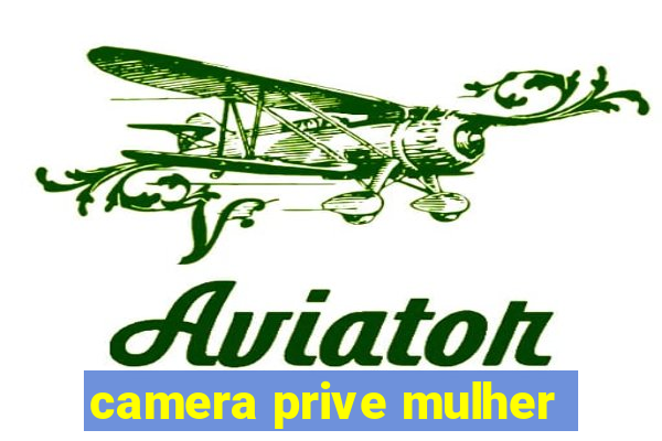 camera prive mulher