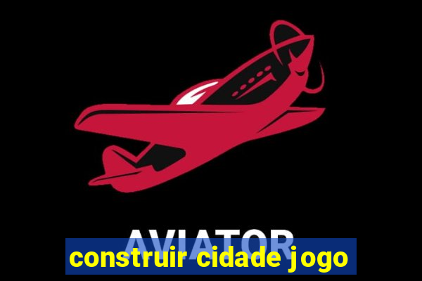 construir cidade jogo