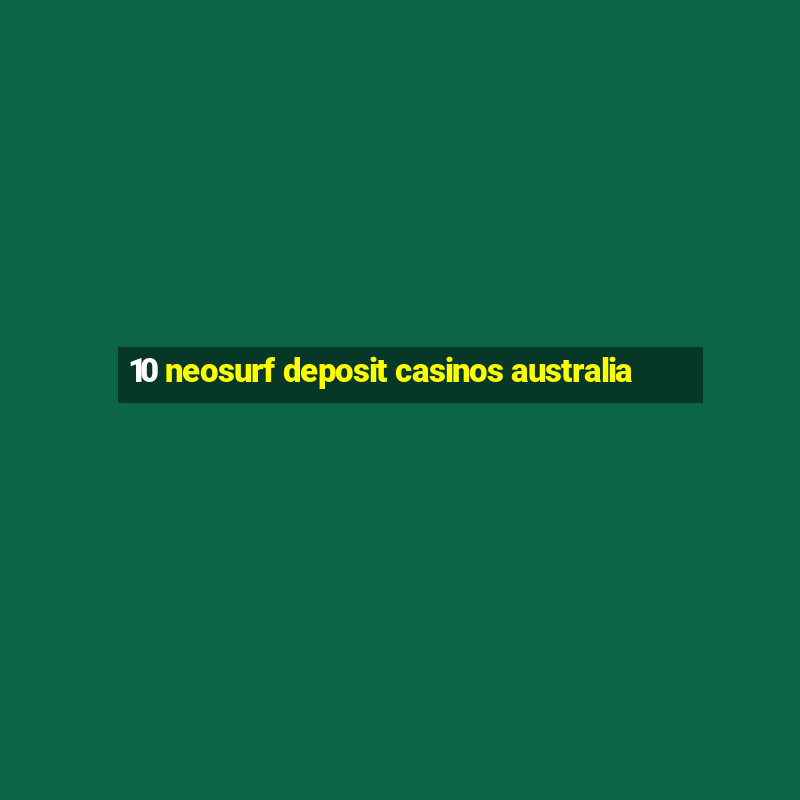 10 neosurf deposit casinos australia