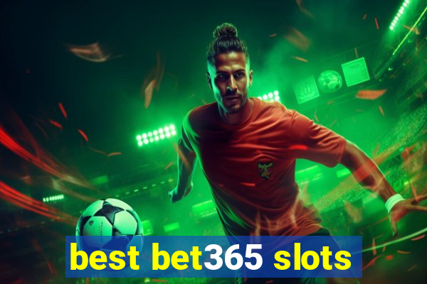 best bet365 slots