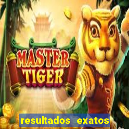 resultados exatos para jogos de hoje