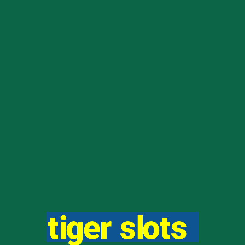 tiger slots