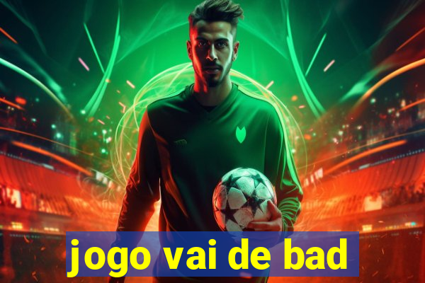 jogo vai de bad