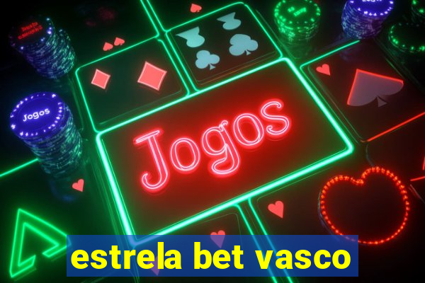 estrela bet vasco