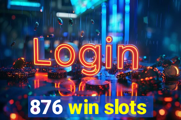 876 win slots