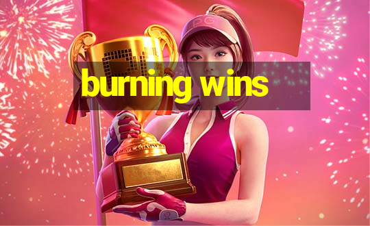 burning wins