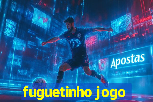 fuguetinho jogo