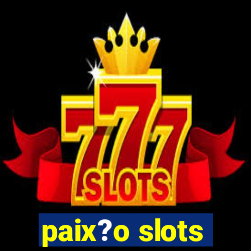 paix?o slots