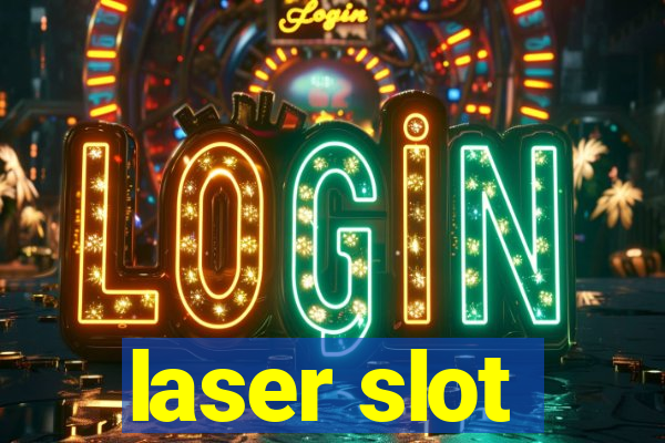 laser slot