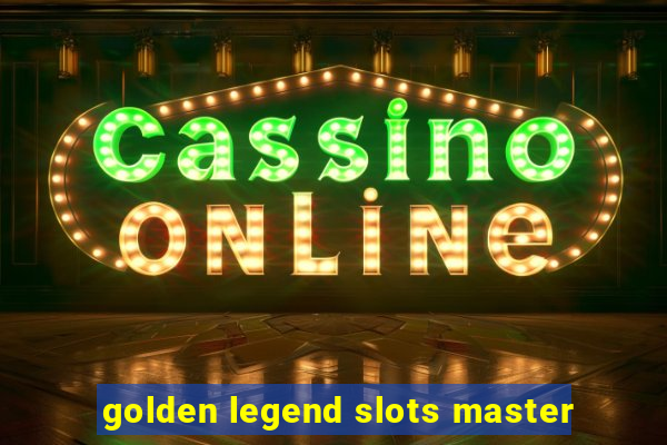 golden legend slots master