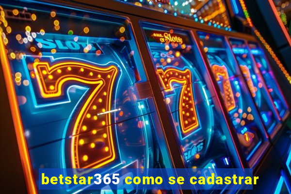 betstar365 como se cadastrar